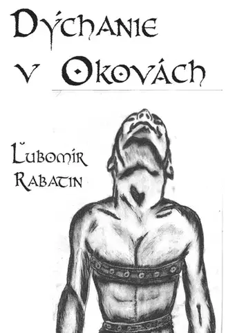 Biografie - ostatné Dýchanie v okovách - Ľubomír Rabatin