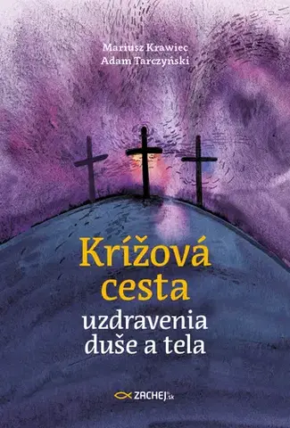 Kresťanstvo Krížová cesta uzdravenia duše a tela - Adam Tarczyński