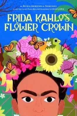 Pre deti a mládež - ostatné Frida Kahlos Flower Crown - Nydia Armendia-Sanchez,Loris Lora