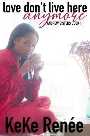 Romantická beletria Love Don’t Live Here Anymore: The Andrew Sisters ~ Book1 - Renée KeKe
