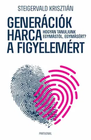 Psychológia, etika Generációk harca a figyelemért - Krisztián Steigervald