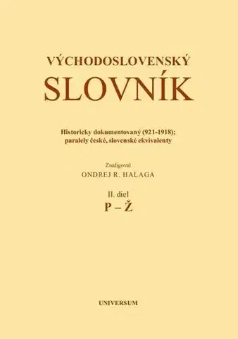 Slovníky Východoslovenský slovník. Historicky dokumentovaný (921-1918); Paralely české, slovenské ekvivalenty. II. diel (P-Ž) - Ondrej Halaga
