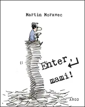 Fejtóny, rozhovory, reportáže Enter, mami! - Martin Moravec