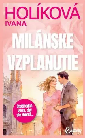 Romantická beletria Milánske vzplanutie - Ivana Popluhárová Holíková