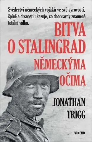 Druhá svetová vojna Bitva o Stalingrad německýma očima - Jonathan Trigg