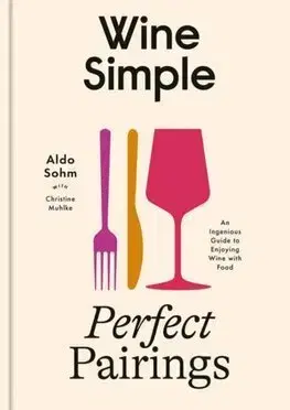 Víno Wine Simple: Perfect Pairings - Aldo Sohm,Christine Muhlke