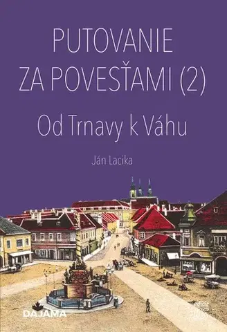 Slovensko a Česká republika Putovanie za povesťami (2) – Od Trnavy k Váhu - Ján Lacika