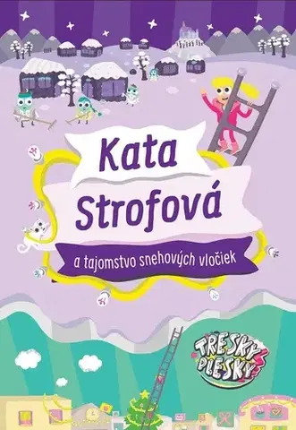 Rozprávky Kata Strofová a tajomstvo snehových vločiek. Tresky-Plesky 2 - Juraj Šlauka,Kata Strofová
