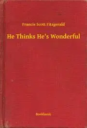 Svetová beletria He Thinks He's Wonderful - Francis Scott Fitzgerald