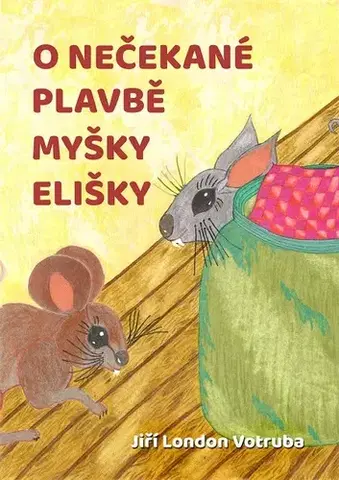 Rozprávky O nečekané plavbě myšky Elišky - Jiří London Votruba
