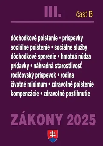 Zákony, zbierky zákonov Zákony 2025 III/B – Sociálne zabezpečenie a príspevky (Úplné znenie po novelách k 1. 1. 2025) - Kolektív autorov