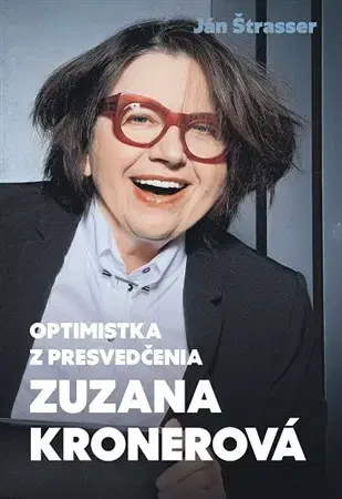 Fejtóny, rozhovory, reportáže Optimistka z presvedčenia - Zuzana Kronerová - Ján Štrasser