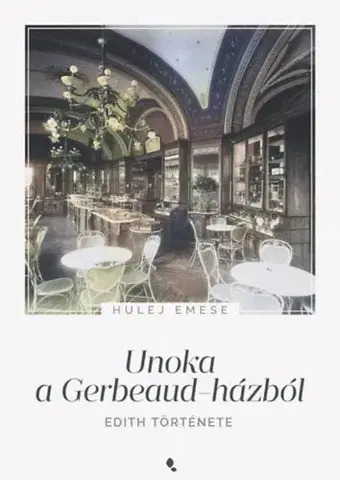 Biografie - ostatné Unoka a Gerbeaud-házból - Edith története - Emese Hulej