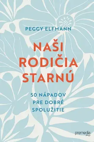 Rozvoj osobnosti Naši rodičia starnú - Peggy Elfmann
