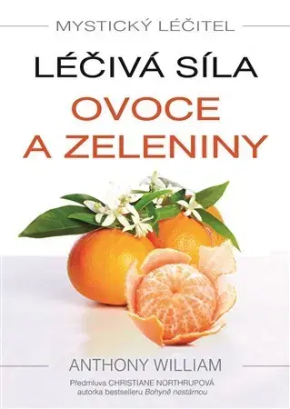 Alternatívna medicína - ostatné Mystický léčitel - Léčivá síla ovoce a zeleniny - Anthony William