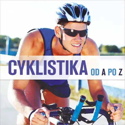 Beh, bicyklovanie, plávanie Cyklistika od A po Z - Ismael Barriguete Castro