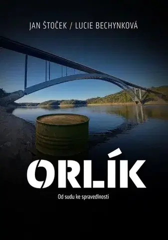 Fejtóny, rozhovory, reportáže Orlík - Lucie Bechynková,Jan Štoček