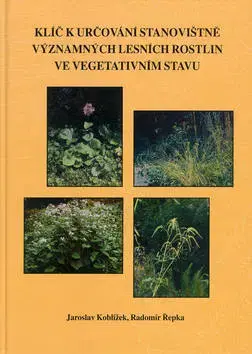 Biológia, fauna a flóra Klíč k určování stanovištně významných lesních rostlin ve vegetativním stavu - Jaroslav Koblížek