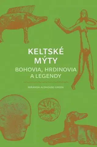 Mytológia Keltské mýty: Bohovia, hrdinovia a legendy - Miranda Aldhouse-Green,Zuzana Trstenská
