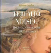 Mágia a okultizmus Teremtő nőiség - Harmonikus női világkép a III. évezredben - Orsolya Wieber
