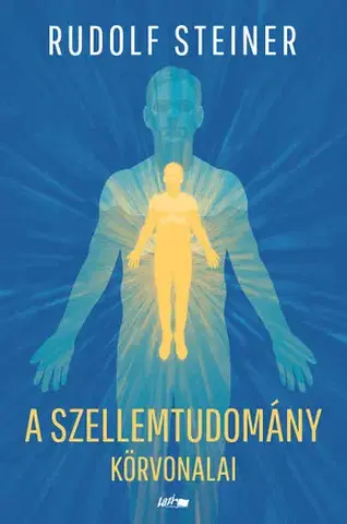Ezoterika - ostatné A szellemtudomány körvonalai - Rudolf Steiner