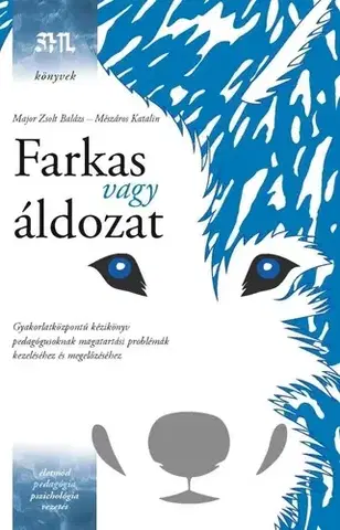 Pedagogika, vzdelávanie, vyučovanie Farkas vagy áldozat - Zsolt Balázs Major,Katalin Mészáros