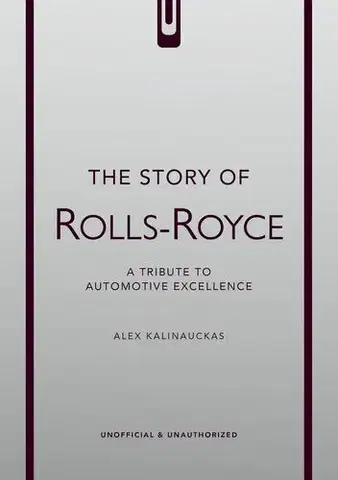 Auto, moto The Story of Rolls-Royce - Alex Kalinauckas