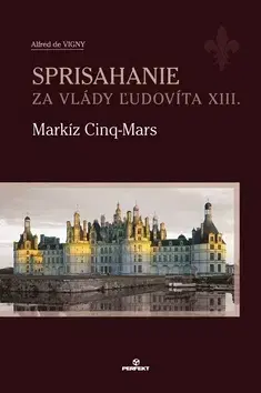 Historické romány Sprisahanie za vlády Ľudovíta XIII. - Alfred de Vigny