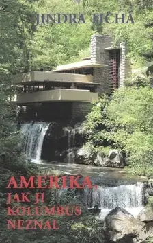 Cestopisy Amerika, jak ji Kolumbus neznal - Jindra Tichá