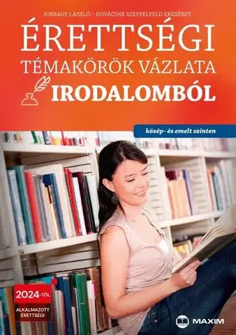 Maturity - Ostatné Érettségi témakörök vázlata irodalomból (közép- és emelt szinten) 2024-től alkalmazott érettségi - László Jobbágy,Erzsébet Szeppelfeld Kovácsné