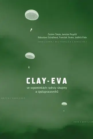 Odborná a náučná literatúra - ostatné Clay-Eva ve vzpomínkách radisty skupiny a spolupracovníků - Čestmír Šikola,Jaroslav Pospíšil,Bohuslava Zicháčková,František Straka,Jindřich Fiala