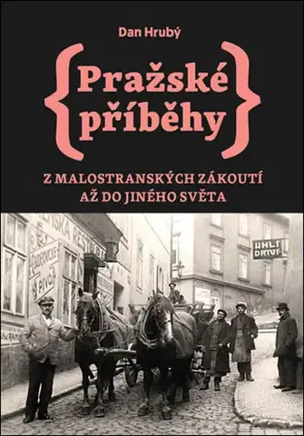 Slovenské a české dejiny Pražské příběhy 3: Z Malostranských zákoutí až do Jiného Světa - Dan Hrubý