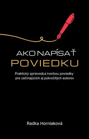Odborná a náučná literatúra - ostatné Ako napísať poviedku - Radka Horniaková
