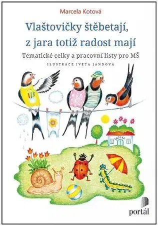 Pedagogika, vzdelávanie, vyučovanie Vlaštovičky štěbetají, z jara totiž radost mají - Marcela Kotová