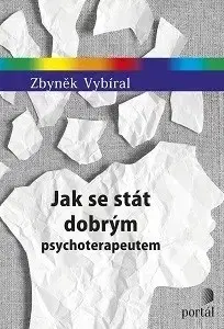 Psychológia, etika Jak se stát dobrým psychoterapeutem - Zdeněk Vybíral