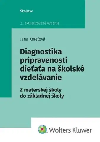 Pedagogika, vzdelávanie, vyučovanie Diagnostika pripravenosti dieťaťa na školské vzdelávanie, 2. vydanie - Jana Kmeťová