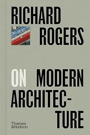 Architektúra Richard Rogers on Modern Architecture - Richard Rogers