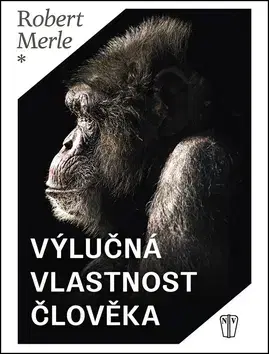 Svetová beletria Výlučná vlastnost člověka - Robert Merle