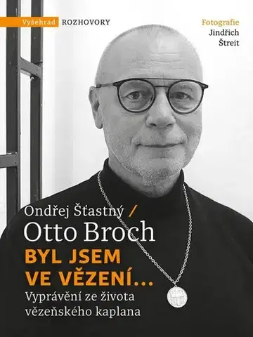 Fejtóny, rozhovory, reportáže Byl jsem ve vězení... - Otto Broch,Ondřej Šťastný