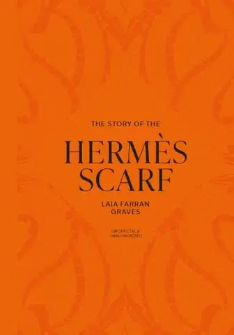 Krása, móda, kozmetika The Story of the Hermes Scarf - Laia Farran Graves