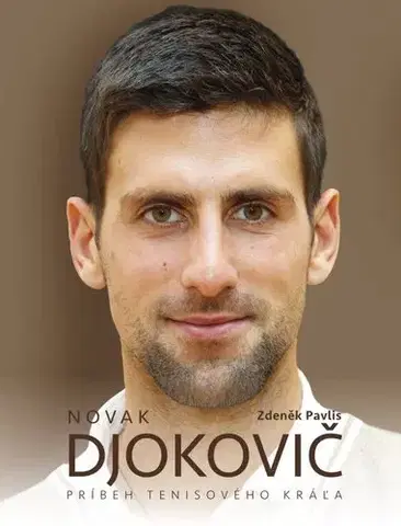 Šport Novak Djokovič - Príbeh tenisového kráľa - Zdeněk Pavlis