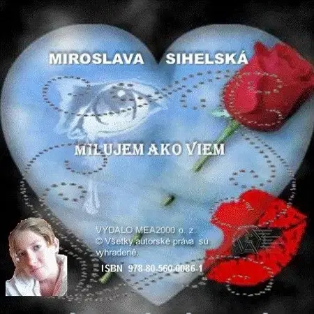 Poézia Zbierka básní - Milujem ako viem - Miroslava Sihelská
