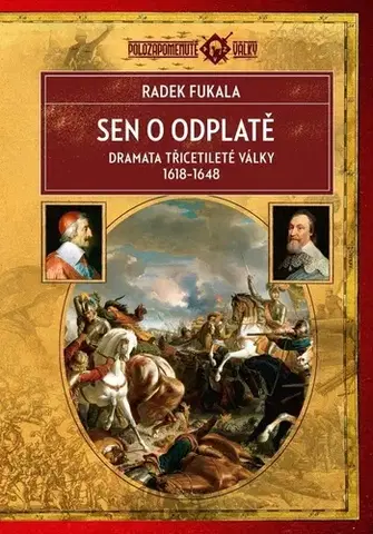 Svetové dejiny, dejiny štátov Sen o odplatě. Dramata třicetileté války 1618–1648, 3. vydání - Radek Fukala