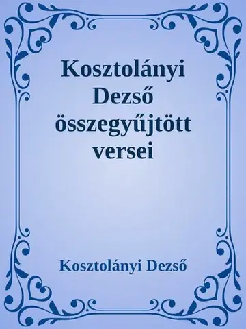 Svetová beletria Kosztolányi Dezső összegyűjtött versei - Dezső Kosztolányi