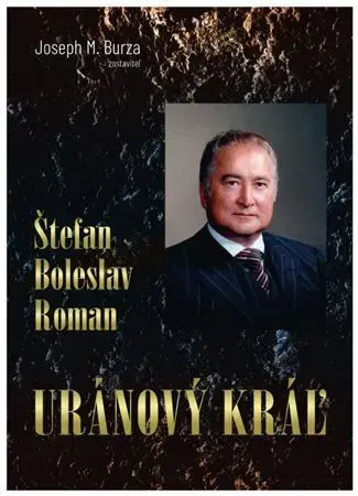 Osobnosti Štefan Boleslav Roman - Uránový kráľ - Joseph M. Burza
