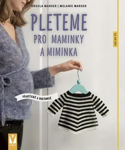 Pletenie, hačkovanie, vyšívanie, paličkovanie Pleteme pro maminky a miminka - Ursula Marxer