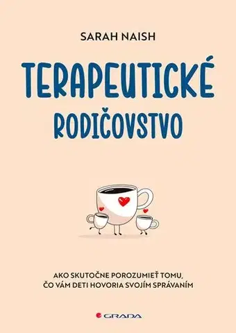 Výchova, cvičenie a hry s deťmi Terapeutické rodičovstvo - Sarah Naish,Rastislav Tomašik
