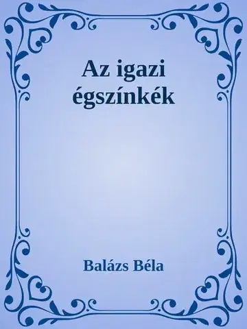 Svetová beletria Az igazi égszínkék - Béla Balázs
