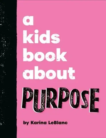 Encyklopédie pre deti a mládež - ostatné A Kids Book About Purpose - Karina LeBlanc