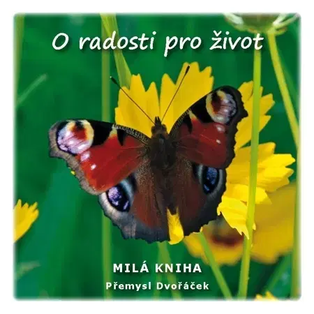 Citáty, výroky, aforizmy, príslovia, porekadlá O radosti pro život - Přemysl Dvořáček